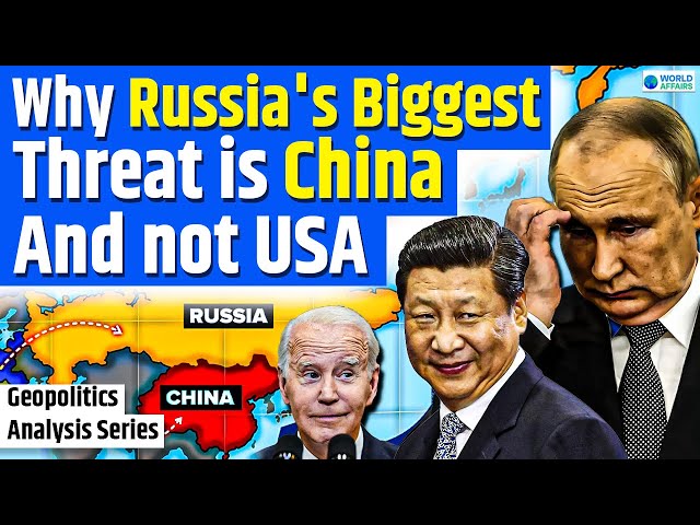 Why Russia's Biggest Threat is CHINA and not USA | Geopolitics Analysis | World Affairs