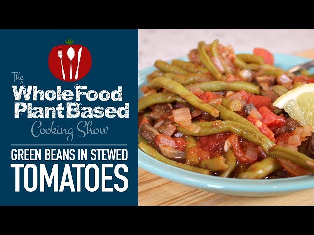 Green Beans in Stewed Tomatoes, Plant Based Vegan Recipe