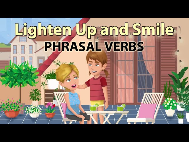 Lighten Up and Smile - Phrasal Verbs