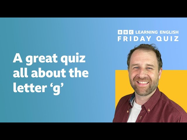 English quiz - a great quiz about the letter 'g'