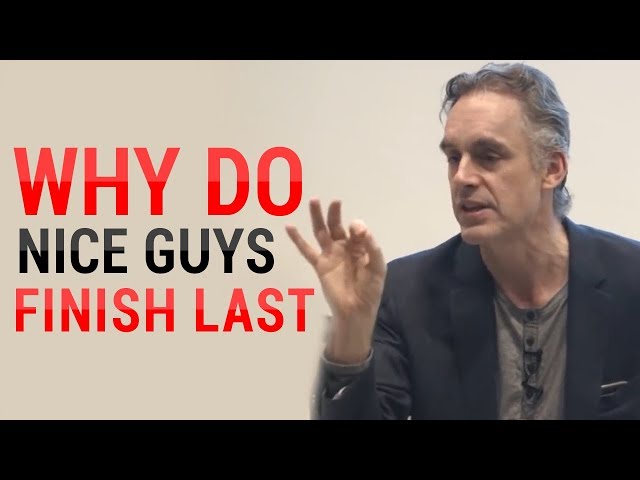 Jordan Peterson: Why Do Nice Guys Nice Finish Last? (MUST WATCH)
