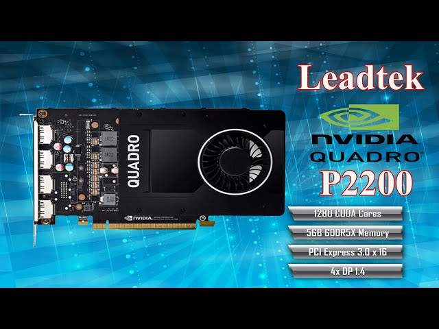 Leadtek Quadro P2200 lựa chọn card đồ họa làm việc chuyên nghiệp đến từ kiến trúc Nvidia Pascal