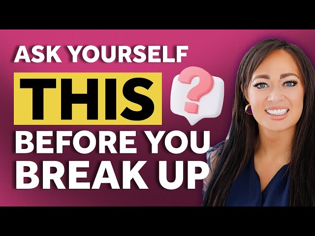 5 Questions You MUST Ask Yourself Before Breaking Up with Someone!