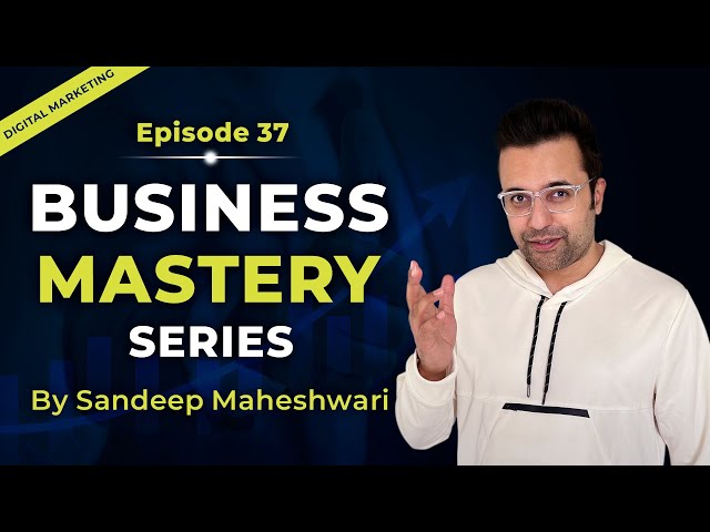 EP 37 of 100 - Business Mastery Series | By Sandeep Maheshwari | Hindi