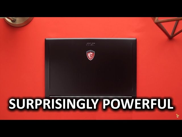Thin, Powerful Gaming Laptop - MSI GS63VR Review