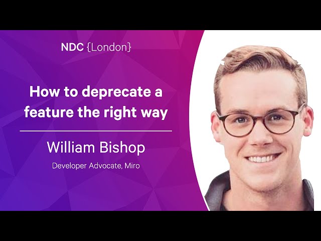 How to deprecate a feature the right way - William Bishop - NDC London 2023