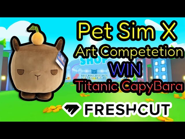 Win a FREE Titanic CapyBara from Pet Simulator X Art Competition on FreshCut! 👀👀