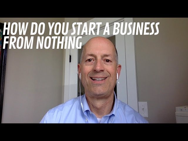 How do you start a business from nothing