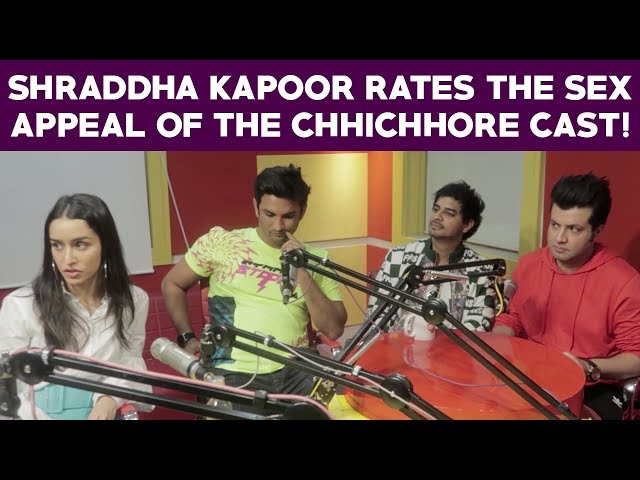 Shraddha Kapoor rates the Sex appeal of the Chhichhore cast!