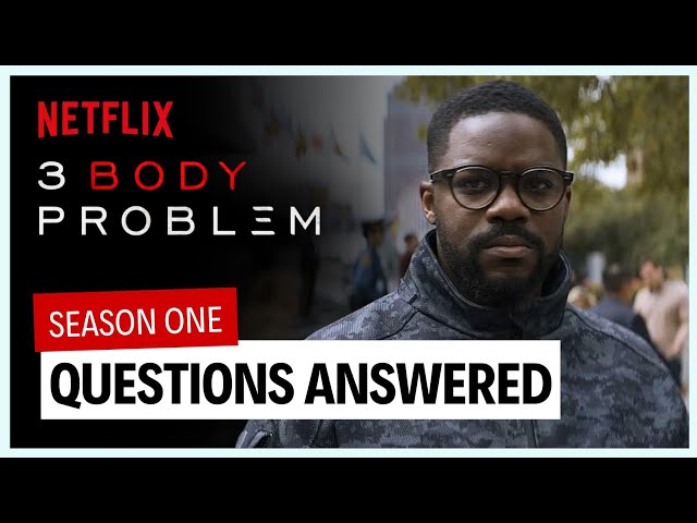 3 Body Problem Season One: QUESTIONS ANSWERED