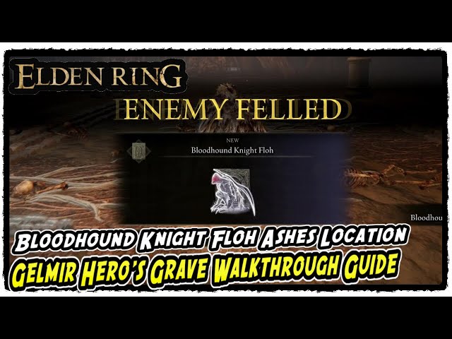 Gelmir Hero's Grave Walkthrough Guide in Elden Ring Bloodhound Knight Floh Ashes Location