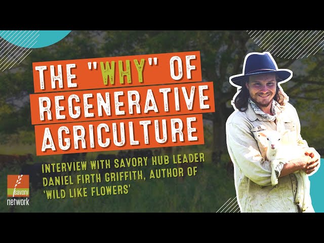 The WHY of Regenerative Agriculture: Interview with "Wild Like Flowers" author Daniel Firth Griffith