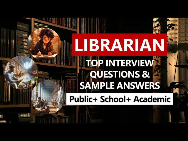 Librarian Interview Questions and Answers: Public, Academic, and School Librarian