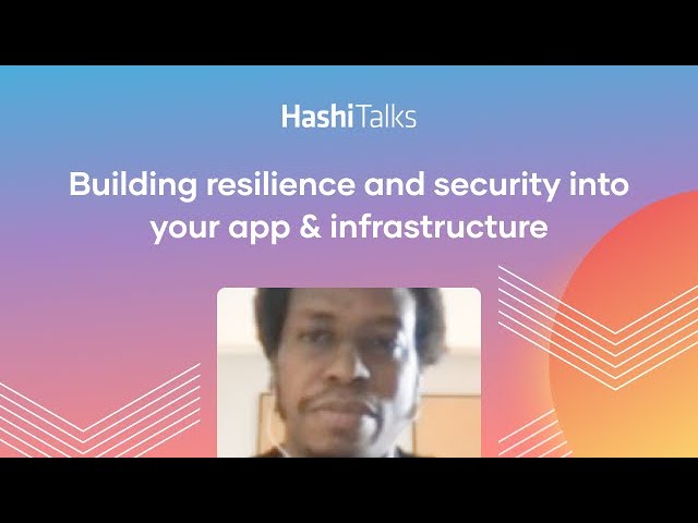 Building resilience and security into your app & infrastructure