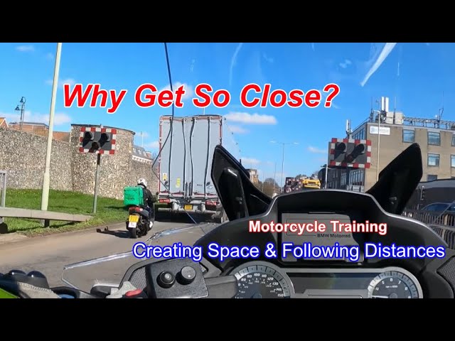 Why Get So Close? Creating Space & Following Distances. Motorcycle Training