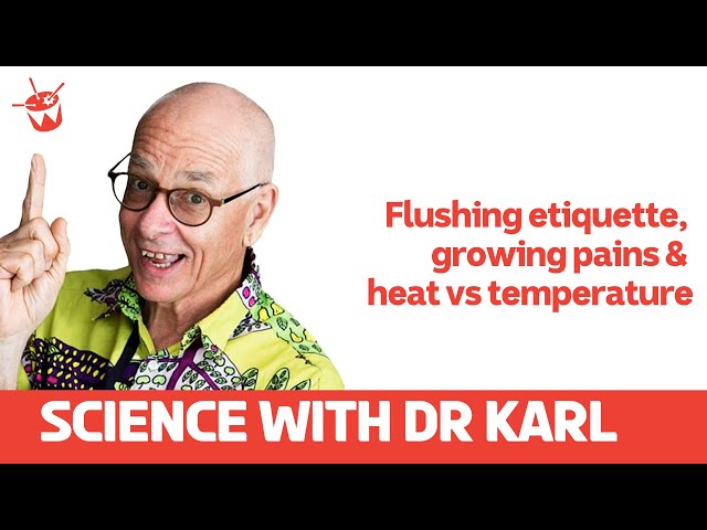Flushing etiquette, growing pains and heat vs temperature | Science with Dr Karl