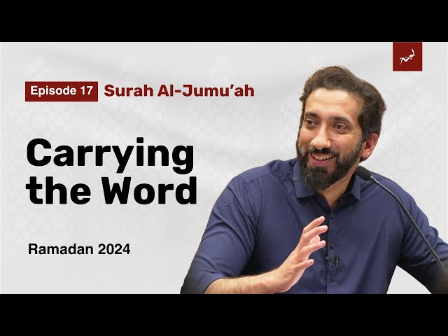 Between Honor and Obligation | Ep 17 | Surah Al-Jumu'ah | Nouman Ali Khan | Ramadan 2024