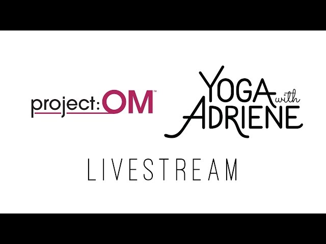 Project OM - Yoga With Adriene LIVESTREAM