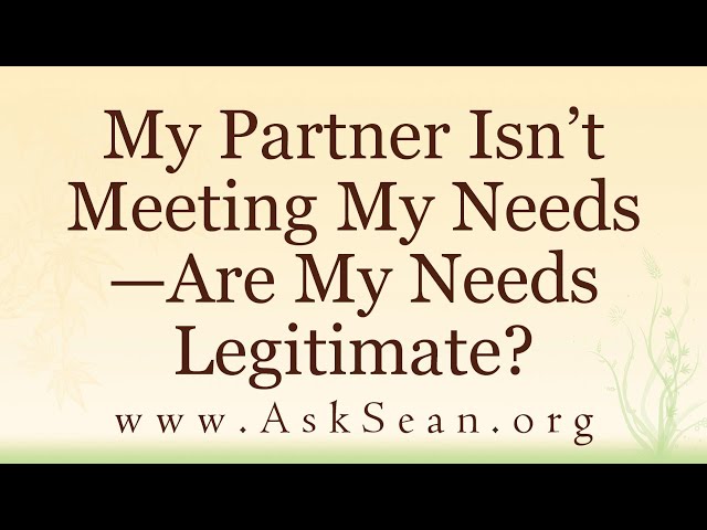 My Partner Isn’t Meeting My Needs—Are My Needs Legitimate?