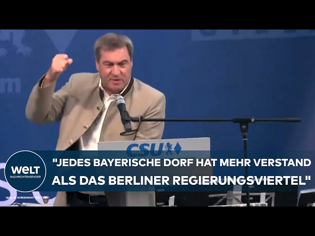 MARKUS SÖDER POLTERT: "Jedes bayerische Dorf hat mehr Verstand als das Berliner Regierungsviertel"
