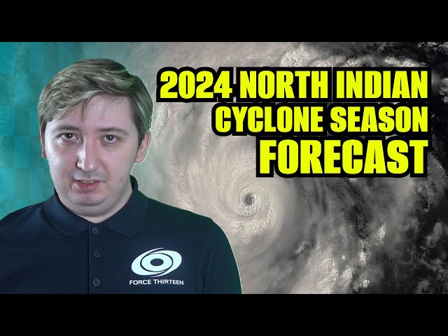 2024 North Indian Ocean Cyclone Forecast - Force Thirteen