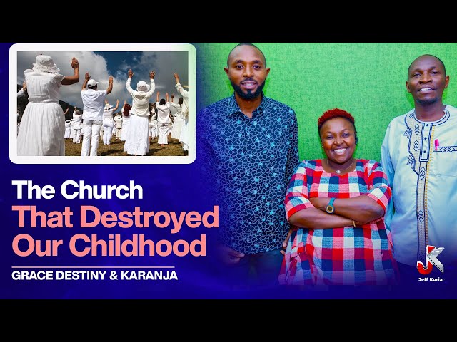 “THE CHURCH THAT DESTROYED OUR CHILDHOOD.” GRACE DESTINY & KARANJA