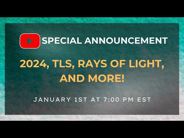 SPECIAL ANNOUNCEMENT: 2024 Forecast, TLS, Rays of Light, and more!!!