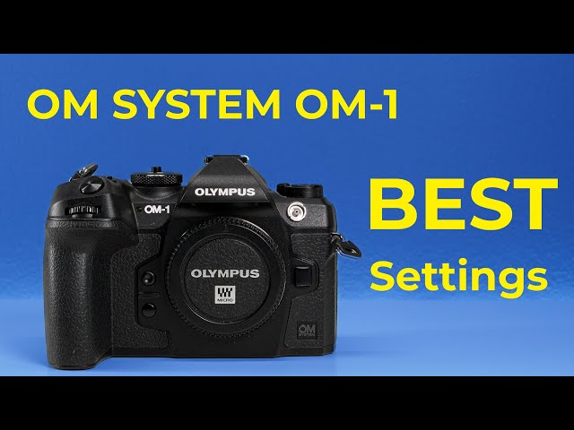 OM SYSTEM OM-1 - Best Settings