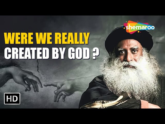 Were We Really Created by God? Sadhguru
