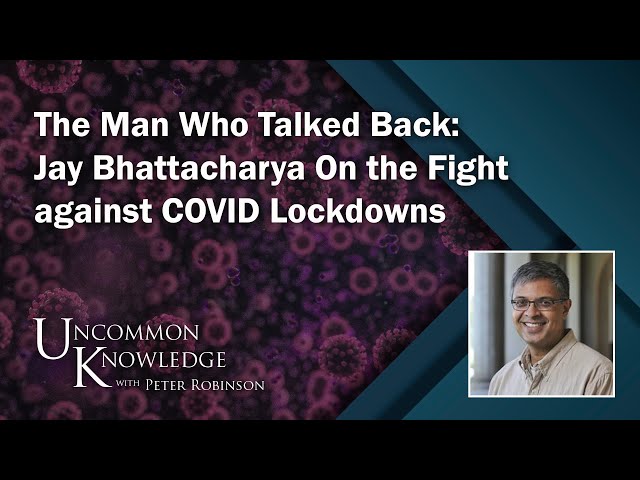 The Man Who Talked Back: Jay Bhattacharya On the Fight against COVID Lockdowns | Uncommon Knowledge