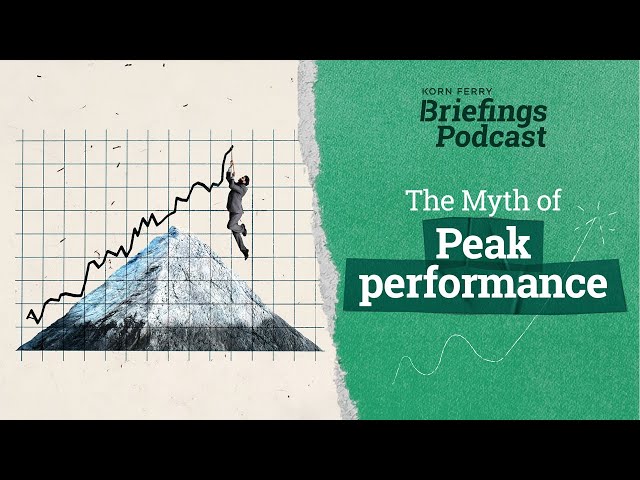 The Myth of Peak Performance | Briefings Podcast | Presented by Korn Ferry