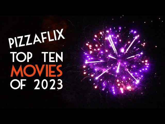 PizzaFLIX TOP TEN Movies of 2023