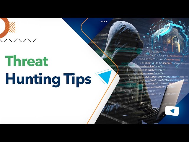 Threat Hunting Tips: Getting Into The Threat Hunting Mindset