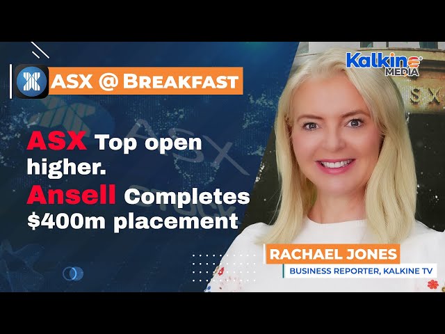 ASX top open higher. Ansell completes $400m placement