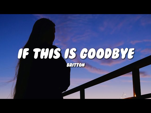 Britton - if this is goodbye (Lyrics)