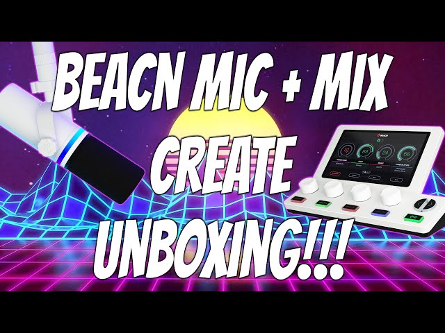 Beacn Mic + Mix Create Unboxing!!!