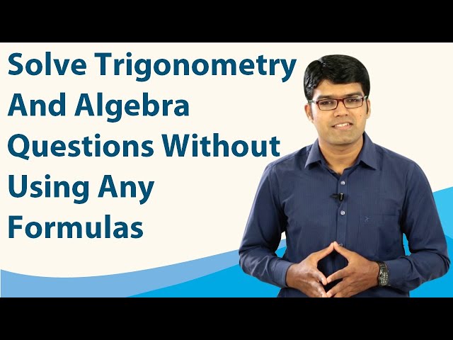 Solve Trigonometry and Algebra questions without using any formulas | TalentSprint