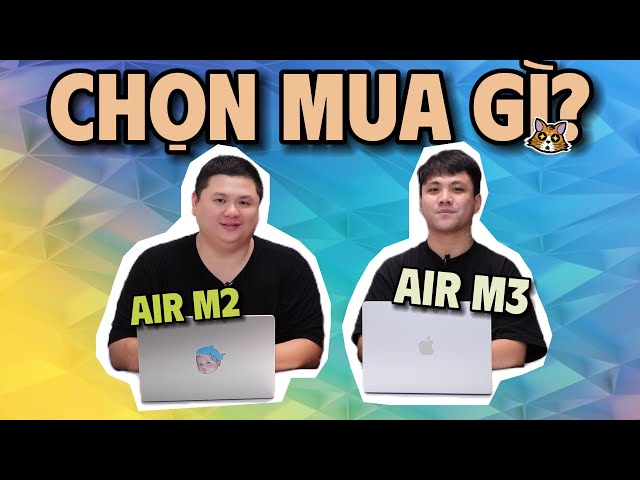 So sánh Macbook Air M3 vs Macbook Air M2 | Ai nên mua gì?