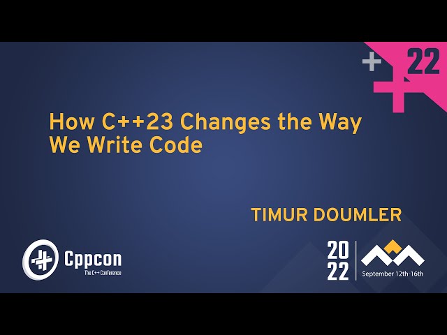 How C++23 Changes the Way We Write Code - Timur Doumler - CppCon 2022