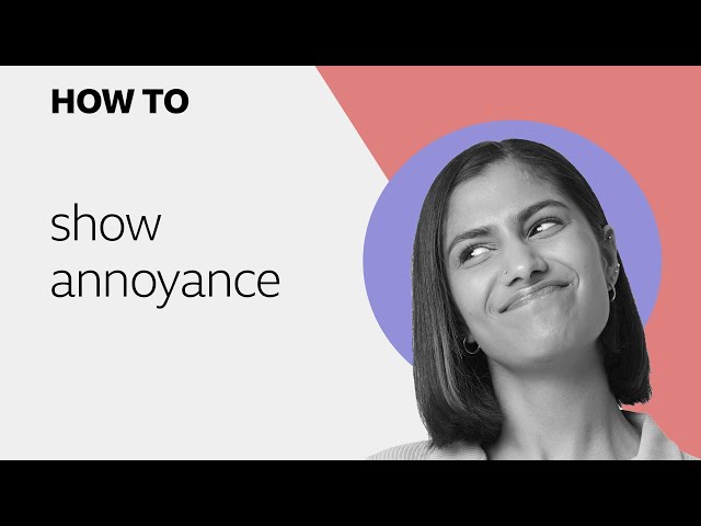 How to... show annoyance