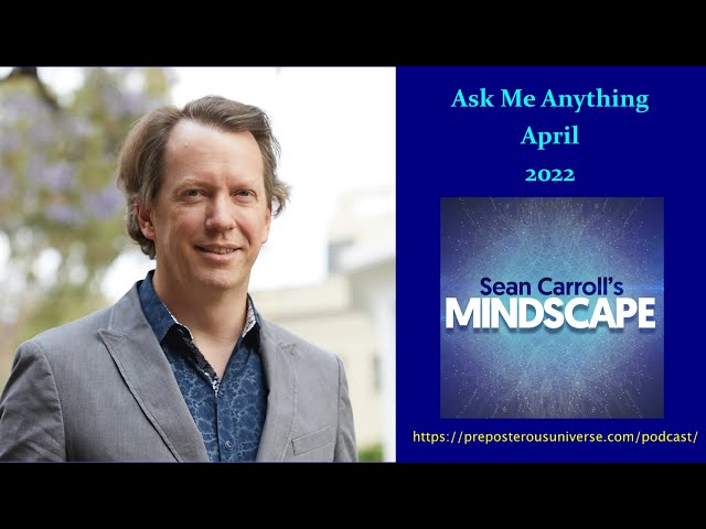 Mindscape Ask Me Anything, Sean Carroll | April 2022