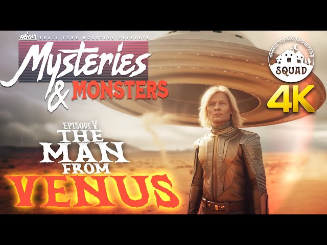 The Man From Venus - The George Adamski Story | Mysteries & Monsters Squad Edition