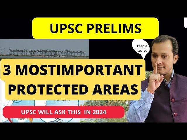 Most Important topics PROTECTED AREAS Environment topics for Prelims 2024