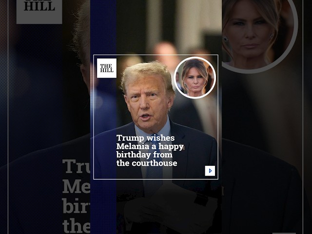Trump Wishes Melania A Happy Birthday From The Courthouse