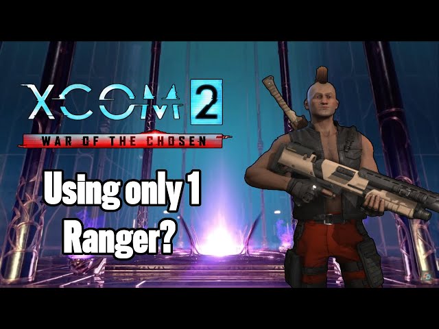 Can you beat Xcom 2 using only 1 Ranger?
