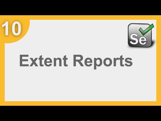 Selenium Framework for Beginners 10 | What is Extent Reports | How to use Extent Reports in Selenium
