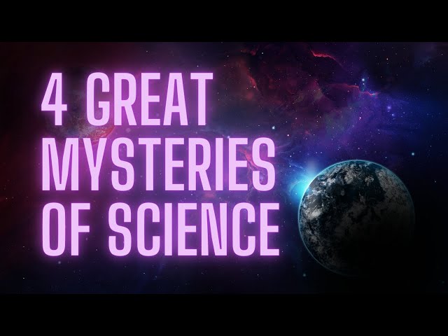 4 great mysteries of science