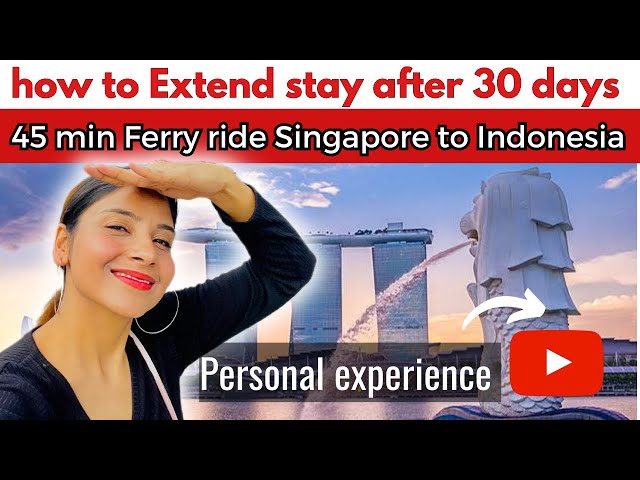 How to extend Singapore visa after 30 days | Singapore to Indonesia by ferry