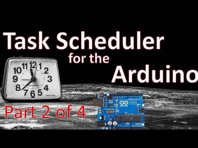 Tutorial for The Task Scheduler Library for  the Arduino microprocessor, Part 2 of 4
