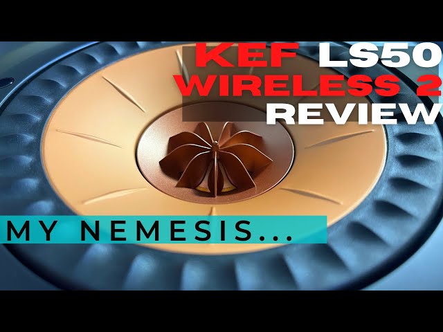 KEF LS50 Wireless 2 Review // Can we see the same SUCCESS as the wired Siblings.